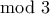 \displaystyle{\mod 3}