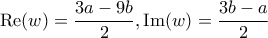 \displaystyle{{\mathop{\rm Re}\nolimits} (w) = \frac{{3a - 9b}}{2},{\mathop{\rm Im}\nolimits} (w) = \frac{{3b - a}}{2}}