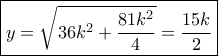 \boxed{y = \sqrt {36{k^2} + \dfrac{{81{k^2}}}{4}} = \dfrac{{15k}}{2}} \boxed{y = \sqrt {36{k^2} + \dfrac{{81{k^2}}}{4}} = \dfrac{{15k}}{2}}