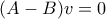 (A-B)v=0