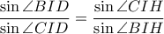 \dfrac{\sin \angle BID}{\sin \angle CID}=\dfrac{\sin \angle CIH}{\sin \angle BIH}