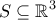 \displaystyle{S\subseteq \mathbb{R}^3}