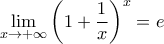 \displaystyle{ 
\mathop {\lim }\limits_{x \to  + \infty } \left(1 + \frac{1}{x} \right)^x=e}
