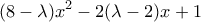 \displaystyle{(8 - \lambda ){x^2} - 2(\lambda  - 2)x + 1}