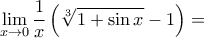 \displaystyle\underset{x\to 0}{\mathop{\lim }}\,\frac{1}{x}\left( \sqrt[3]{1+\sin x}-1 \right)=