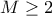\displaystyle{M\geq 2} \displaystyle{M\geq 2}