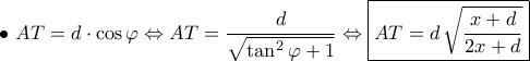\displaystyle{ 
\bullet \ 
AT = d \cdot \cos\varphi \Leftrightarrow AT = \dfrac{d}{\sqrt{\tan^2\varphi + 1}} \Leftrightarrow \boxed{AT = d \, \sqrt{\dfrac{x + d}{2x + d}}} 
}