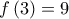 \displaystyle{ 
f\left( 3 \right) = 9 
}