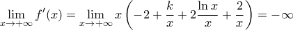 \displaystyle \underset{x\to +\infty }{\mathop{\lim }}\,{f}'(x)=\underset{x\to +\infty }{\mathop{\lim }}\, x\left( -2+\frac{k}{x}+2\frac{\ln x}{x}+\frac{2}{x} \right)=-\infty 
