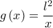 g\left( x\right) =\dfrac{l^{2}}{x}