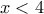 x < 4