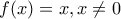 f(x)=x, x\neq0