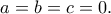 \displaystyle{a=b=c=0.} \displaystyle{a=b=c=0.}