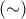 (\sim )