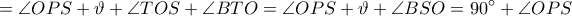 =\displaystyle \angle OPS+\vartheta+\angle TOS+\angle BTO=\angle OPS+\vartheta+\angle BSO=90^{\circ}+\angle OPS