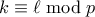 k \equiv \ell \bmod p