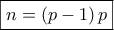 \boxed{n=\left( p-1\right) p}