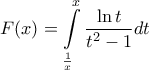 \displaystyle{F(x) = \int\limits_{\frac{1}{x}}^x {\frac{{\ln t}}{{{t^2} - 1}}} dt}