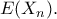 E(X_n).