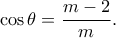 \displaystyle \cos \theta  = \frac{{m - 2}}{m}.