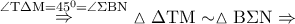 \mathop  \Rightarrow \limits^{\angle {\rm T}\Delta {\rm M} = {{45}^0} = \angle \Sigma {\rm B}{\rm N}} \vartriangle \Delta {\rm T}{\rm M} \sim \vartriangle {\rm B}\Sigma {\rm N} \Rightarrow