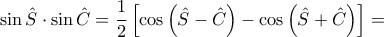\sin \hat{S} \cdot \sin \hat{C} = \dfrac{1}{2} \left [  \cos \left (\hat{S}-\hat{C} \right) -\cos \left( \hat{S}+\hat{C}\right)\right ]=