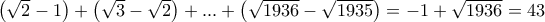 \left( \sqrt{2}-1\right)+\left(\sqrt{3}-\sqrt{2} \right)+...+\left(\sqrt{1936}-\sqrt{1935} \right)=-1+\sqrt{1936}=43