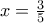 x=\frac{3}{5}