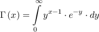 \displaystyle{\Gamma \left( x \right) = \int\limits_0^\infty  {{y^{x - 1}} \cdot {e^{ - y}} \cdot dy} }