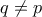 q \ne p