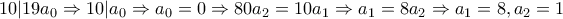10|19a_{0} \Rightarrow 10|a_{0} \Rightarrow a_{0}=0 \Rightarrow 80a_{2}=10a_{1} \Rightarrow a_{1}=8a_{2} \Rightarrow a_{1}=8, a_{2}=1