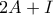 2A + I