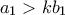 a_1 > kb_1