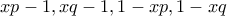 \displaystyle{xp-1,xq-1,1-xp,1-xq}