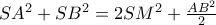 SA^2+SB^2=2SM^2+\frac{AB^2}{2}