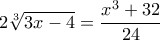 2\sqrt[3]{3x-4}=\dfrac {x^3+32}{24} 