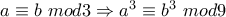 a\equiv b~mod3\Rightarrow a^{3}\equiv b^{3}~mod9 a\equiv b~mod3\Rightarrow a^{3}\equiv b^{3}~mod9