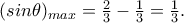 (sin\theta)_{max} =\frac{2}{3}-\frac{1}{3}=\frac{1}{3}.
