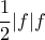 \displaystyle{\frac{1}{2}|f|f} \displaystyle{\frac{1}{2}|f|f}