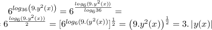6^{log_{36}\left(9.y^2(x) \right)}=6^{\frac{log_{6}(9.y^2\left(x \right))}{log_{6}36}}=\\=6^{\frac{log_{6}(9.y^2(x))}{2}}=[6^{log_{6}(9.(y^2(x))}]^\frac{1}{2}=\left(9.y^2(x) \right)^\frac{1}{2}=3.\left|y(x) \right|