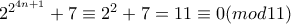 2^{2^{4n+1}}+7\equiv 2^2+7=11\equiv 0(mod 11)