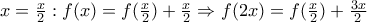 x=\frac{x}{2}:f(x)=f(\frac{x}{2})+\frac{x}{2}\Rightarrow f(2x)=f(\frac{x}{2})+\frac{3x}{2}