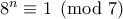 8^n\equiv 1 \pmod{7}