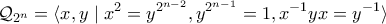 \displaystyle{\mathcal{Q}_{2^n} = \langle x, y \mid x^2=y^{2^{n-2}} , y^{2^{n-1}} = 1, x^{-1} yx =y^{-1} \rangle}