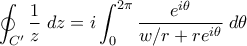 \displaystyle{\displaystyle{ \oint_{C{'}} \frac{1}{z} \;dz = i \int_0^{2\pi} \frac{e^{i\theta}}{w/r + re^{i\theta}} \; d\theta} \displaystyle{\displaystyle{ \oint_{C{'}} \frac{1}{z} \;dz = i \int_0^{2\pi} \frac{e^{i\theta}}{w/r + re^{i\theta}} \; d\theta}