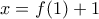 x=f(1)+1
