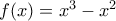 f(x)=x^3-x^2