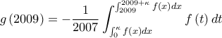 \displaystyle{g\left( {2009} \right) =  - \frac{1}{{2007}}\int_{\int_0^\kappa  {f\left( x \right)dx} }^{\int_{2009}^{2009 + \kappa } {f\left( x \right)dx} } {f\left( t \right)dt} }