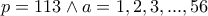 p=113 \wedge a=1,2,3,...,56 p=113 \wedge a=1,2,3,...,56