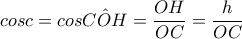 \displaystyle cosc=cosC\hat{O}H=\frac{OH}{OC}=\frac{h}{OC}